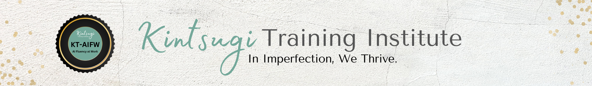 KT-AIFW — In Imperfection We Thrive. Kintsugi Training Institute.